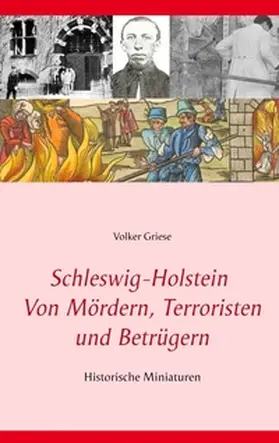 Griese |  Schleswig-Holstein - Von Mördern, Terroristen und Betrügern | Buch |  Sack Fachmedien