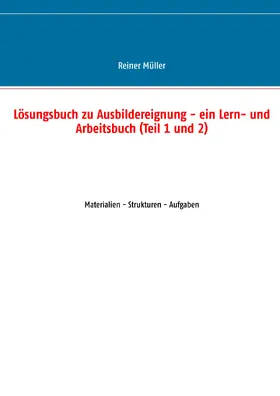 Müller |  Lösungsbuch zu Ausbildereignung - ein Lern- und Arbeitsbuch (Teil 1 und 2) | eBook | Sack Fachmedien