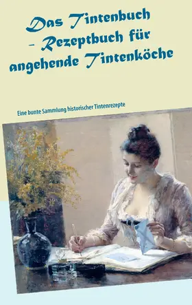 Müller |  Das Tintenbuch - Rezeptbuch für angehende Tintenköche | eBook | Sack Fachmedien