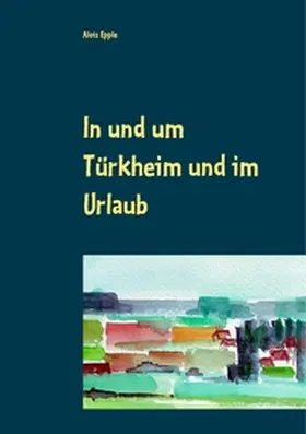 Epple |  In und um Türkheim und im Urlaub | Buch |  Sack Fachmedien