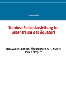 Hoheisel |  Sinnlose Selbstdarstellung im Lebensraum des Äquators | Buch |  Sack Fachmedien