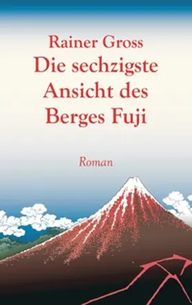 Gross | Die sechzigste Ansicht des Berges Fuji | Buch | 978-3-7448-7402-1 | www.sack.de