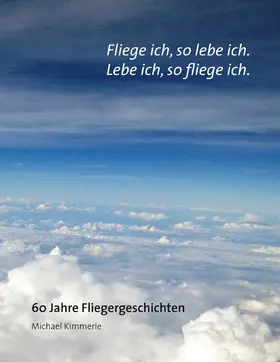 Kimmerle |  Fliege ich, so lebe ich. Lebe ich, so fliege ich. | eBook | Sack Fachmedien