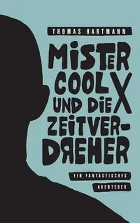 Hartmann |  Mister Cool X und die Zeitverdreher | Buch |  Sack Fachmedien