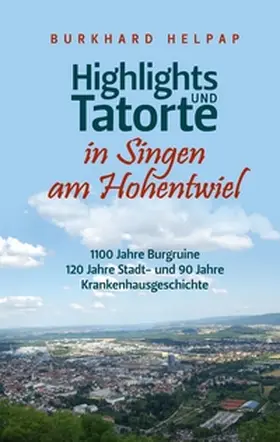 Helpap |  Highlights und Tatorte in Singen am Hohentwiel | Buch |  Sack Fachmedien