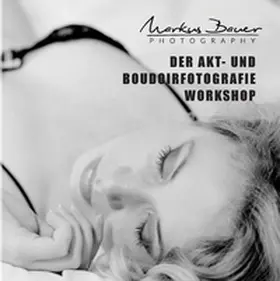 Bauer |  Der Akt- und Boudoirfotografie Workshop | Buch |  Sack Fachmedien