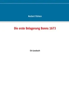 Flörken | Die erste Belagerung Bonns 1673 | Buch | 978-3-7448-8182-1 | www.sack.de