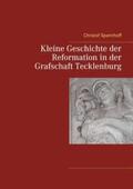 Spannhoff / Lienen |  Kleine Geschichte der Reformation in der Grafschaft Tecklenburg | Buch |  Sack Fachmedien