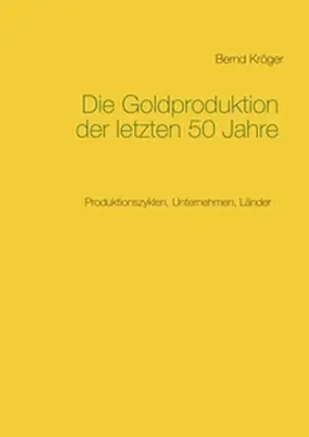 Kröger |  Die Goldproduktion der letzten 50 Jahre | Buch |  Sack Fachmedien