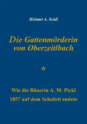 Seidl |  Die Gattenmörderin von Oberzeitlbach | eBook | Sack Fachmedien