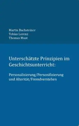 Buchsteiner / Lorenz / Must |  Unterschätzte Prinzipien im Geschichtsunterricht: | Buch |  Sack Fachmedien