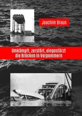 Braun |  Umkämpft, zerstört, eingestürzt - die Brücken in Vorpommern | Buch |  Sack Fachmedien