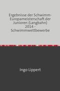 Lippert |  Sportstatistik / Ergebnisse der Schwimm-Europameisterschaft der Junioren (Langbahn) 2014 - Schwimmwettbewerbe | Buch |  Sack Fachmedien