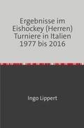 Lippert |  Sportstatistik / Ergebnisse im Eishockey (Herren) Turniere in Italien 1977 bis 2016 | Buch |  Sack Fachmedien