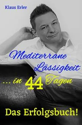 Erler |  Mediterrane Lässigkeit in 44 Tagen - Das Erfolgsbuch! | Buch |  Sack Fachmedien