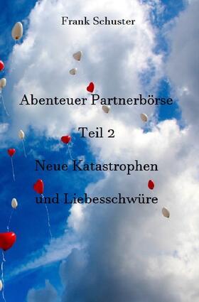 Schuster | Abenteuer Partnerbörse Teil 2 - Neue Katastrophen und Liebesschwüre | Buch | sack.de