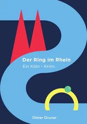 Gruner |  Köln-Krimi / Der Ring im Rhein | Buch |  Sack Fachmedien