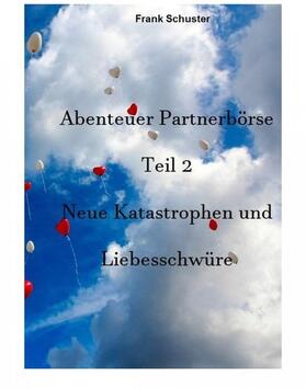 Schuster | Abenteuer Partnerbörse Teil 2 - Neue Katastrophen und Liebesschwüre | E-Book | sack.de