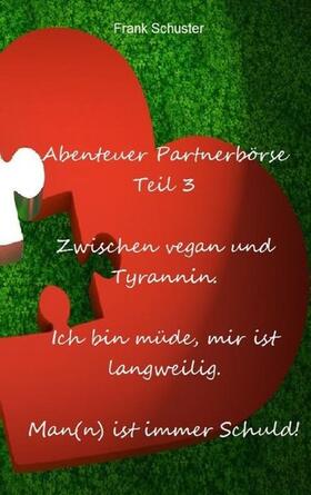 Schuster | Abenteuer Partnerbörse Teil 3 - Zwischen vegan und Tyrannin | E-Book | sack.de