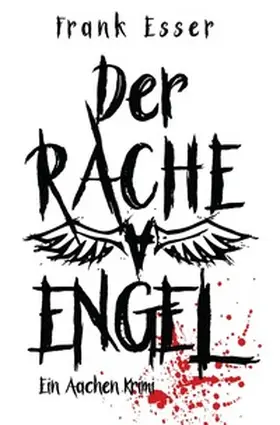 Esser | Aachen Krimi Reihe / Der Racheengel - Ein Aachen Krimi | Buch | 978-3-7450-6247-2 | www.sack.de