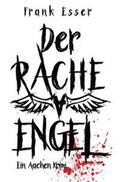Esser |  Der Racheengel - Ein Aachen Krimi | Buch |  Sack Fachmedien