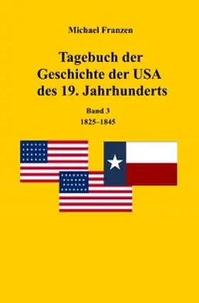 Franzen |  Tagebuch der Geschichte der USA des 19. Jahrhunderts, Band 3 1825-1845 | Buch |  Sack Fachmedien