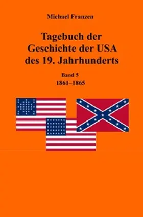 Franzen |  Tagebuch der Geschichte der USA des 19. Jahrhunderts, Band 5 1861-1865 | Buch |  Sack Fachmedien