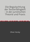 Horsky |  Die Begutachtung der Testierfähigkeit - in der juristischen Theorie und Praxis | Buch |  Sack Fachmedien