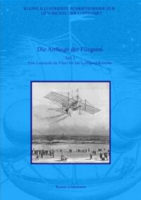 Lüdemann |  Kleine Illustrierte Schriftenreihe zur Geschichte der Luftfahrt / Die Anfänge der Fliegerei - Teil I | Buch |  Sack Fachmedien