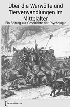 Leubuscher / Rau |  Über die Werwölfe und Tierverwandlungen im Mittelalter | Buch |  Sack Fachmedien