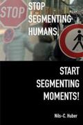 Huber / Scheffer |  Stop Segmenting Humans, Start Segmenting Moments! | Buch |  Sack Fachmedien