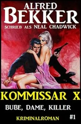 Bekker / Chadwick |  Neal Chadwick - Kommissar X #1: Bube, Dame, Killer | eBook | Sack Fachmedien