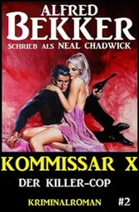 Bekker / Chadwick |  Neal Chadwick - Kommissar X #2: Der Killer-Cop | eBook | Sack Fachmedien