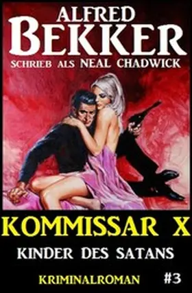Bekker / Chadwick |  Neal Chadwick - Kommissar X #3: Kinder des Satans | eBook | Sack Fachmedien