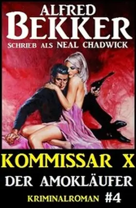 Bekker / Chadwick |  Neal Chadwick - Kommissar X #4: Der Amokläufer | eBook | Sack Fachmedien