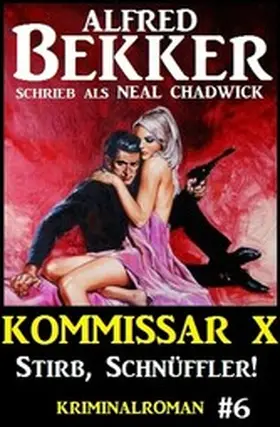 Bekker / Chadwick |  Neal Chadwick - Kommissar X #6: Stirb, Schnüffler! | eBook | Sack Fachmedien