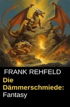 Rehfeld |  Die Dämmerschmiede: Fantasy | eBook | Sack Fachmedien