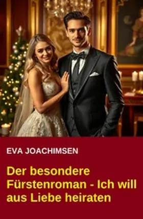 Joachimsen |  Der besondere Fürstenroman - Ich will aus Liebe heiraten | eBook | Sack Fachmedien