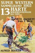 Bekker / Hackett / Beck |  Super Western Sammelband 1002 - 13 harte Wildwestromane Juli 2019 | eBook | Sack Fachmedien