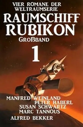 Weinland / Bekker / Haberl |  Großband Raumschiff Rubikon 1 - Vier Romane der Weltraumserie | eBook | Sack Fachmedien