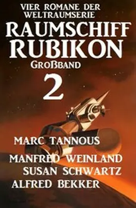 Weinland / Bekker / Tannous |  Großband Raumschiff Rubikon 2 - Vier Romane der Weltraumserie | eBook | Sack Fachmedien