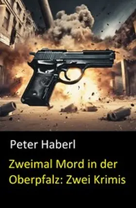 Haberl |  Zweimal Mord in der Oberpfalz: Zwei Krimis | eBook | Sack Fachmedien
