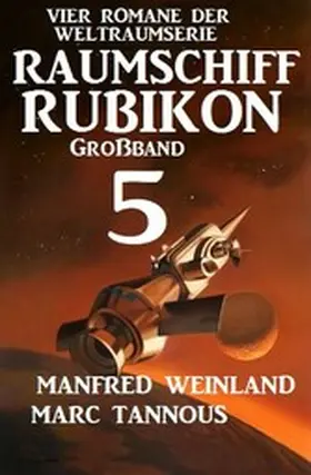 Weinland / Tannous |  Großband Raumschiff Rubikon 5 - Vier Romane der Weltraumserie | eBook | Sack Fachmedien