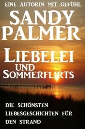 Palmer |  Liebelei und Sommerflirts - Die schönsten Liebesgeschichten für den Strand | eBook | Sack Fachmedien