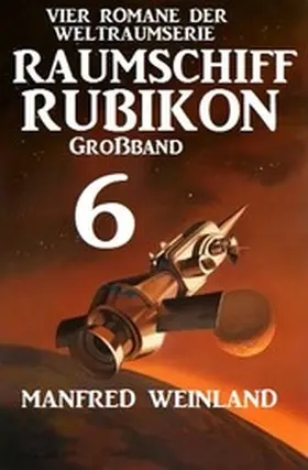 Weinland |  Großband Raumschiff Rubikon 6 - Vier Romane der Weltraumserie | eBook | Sack Fachmedien