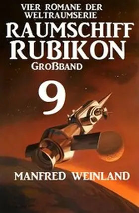 Weinland |  Raumschiff Rubikon Großband 9 - Vier Romane der Weltraumserie | eBook | Sack Fachmedien
