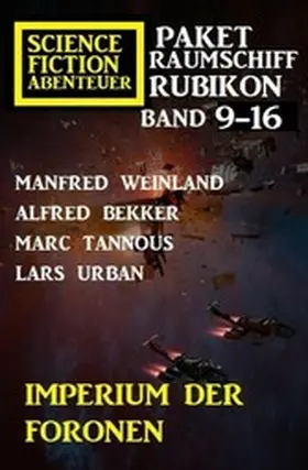 Weinland / Bekker / Urban |  Imperium der Foronen: Raumschiff Rubikon Band 9-16: Science Fiction Abenteuer Paket | eBook | Sack Fachmedien