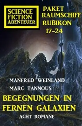 Weinland / Tannous |  Begegnungen in fernen Galaxien: Raumschiff Rubikon 17-24 Science Fiction Abenteuer Paket: Acht Romane | eBook | Sack Fachmedien