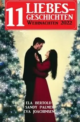 Bertold / Palmer / Joachimsen |  11 Liebesgeschichten Weihnachten 2022 | eBook | Sack Fachmedien