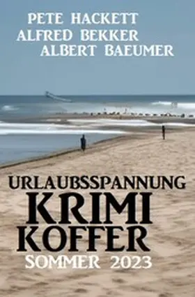 Bekker / Baeumer / Hackett | Urlaubsspannung Krimi-Koffer Sommer 2023 | E-Book | www.sack.de